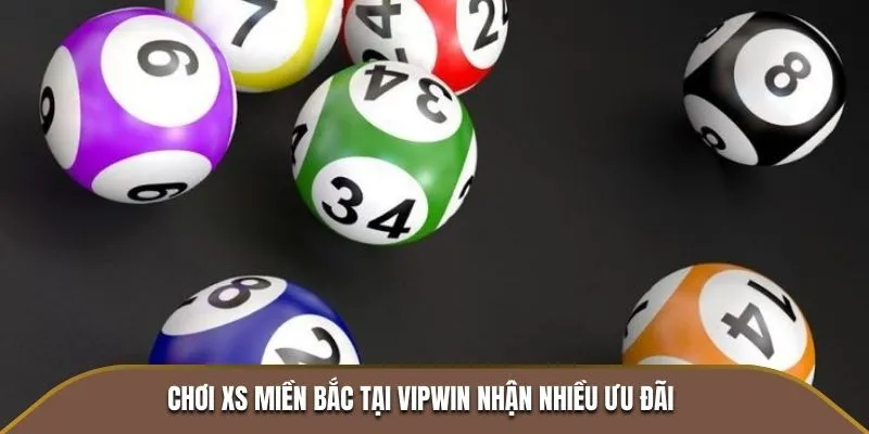 Chơi XS miền Bắc tại Vipwin nhận nhiều ưu đãi