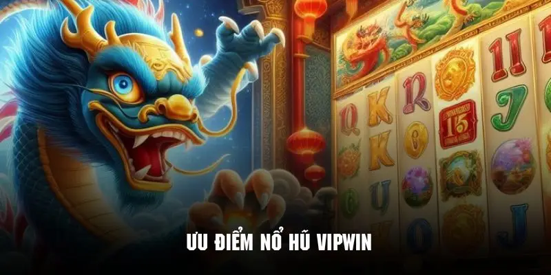 Điểm mạnh nổi bật tạo nên sự ấn tượng với slot game Vipwin